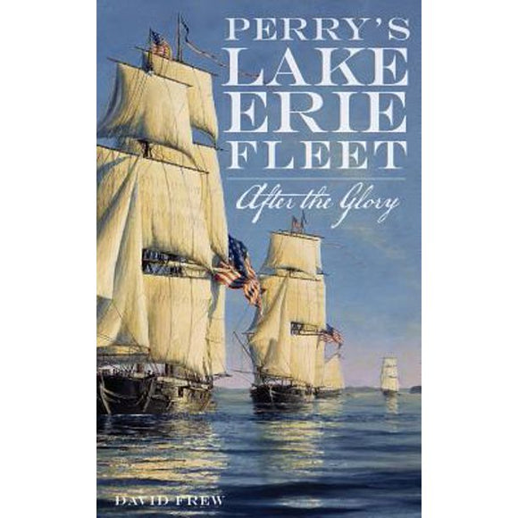 Perrys Lake Erie Fleet: After the Glory