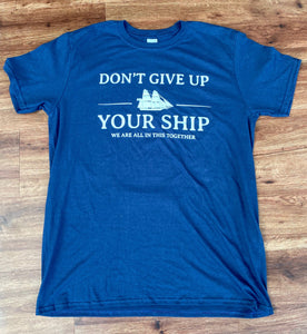 Don't Give Up Your Ship TShirt